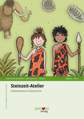 Susanne Ruppert & Frederic Kneisel: Steinzeit-Atelier - Entdeckerräume im Sachunterricht
